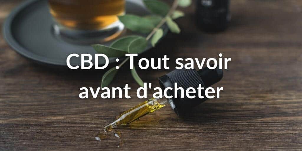 CBD tout savoir avant d'acheter